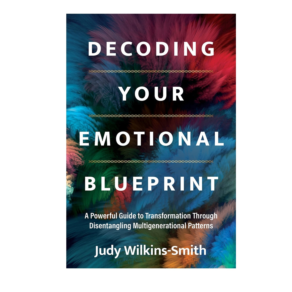 Decoding Your Emotional Blueprint: A Powerful Guide to Transformation Through Disentangling Multigenerational Patterns