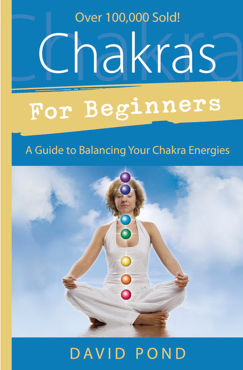 Chakras for Beginners - A Guide to Balancing Your Chakra Energies