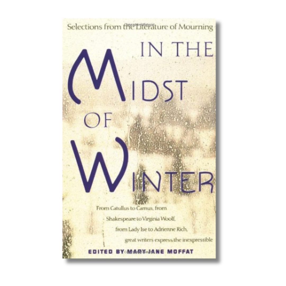 In the Midst of Winter: Selections from the Literature of Mourning