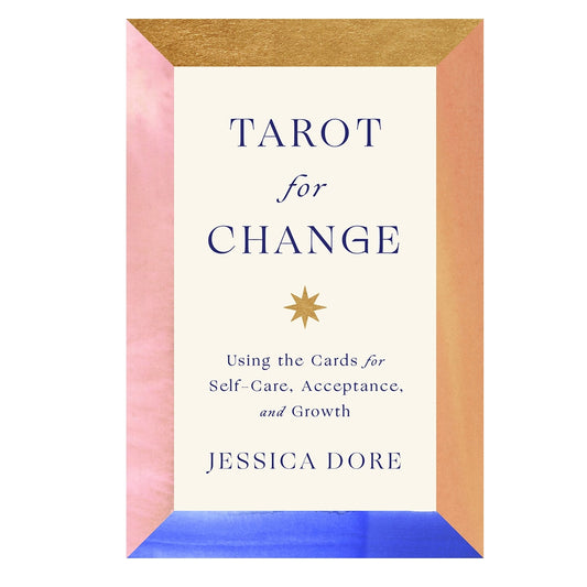 Tarot for Change: Using the Cards for Self-Care, Acceptance, and Growth