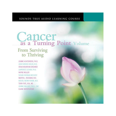 Cancer as a Turning Point, Volume II: From Surviving to Thriving - 7 CD Set