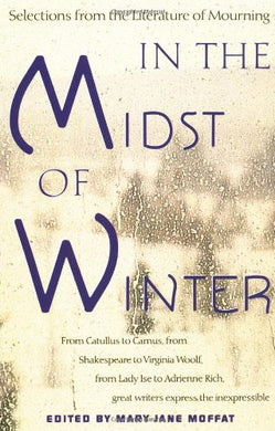 In the Midst of Winter: Selections from the Literature of Mourning