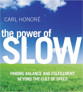 The Power of Slow: Inding Balance and Fulfillment beyond the Cult of Speed